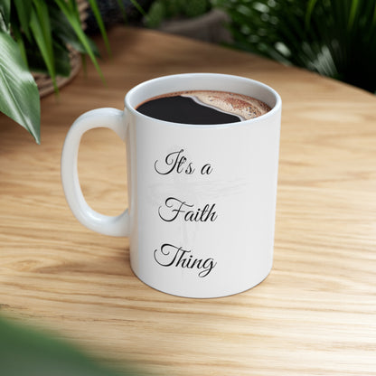 It's a Faith Thing- Mug 11oz