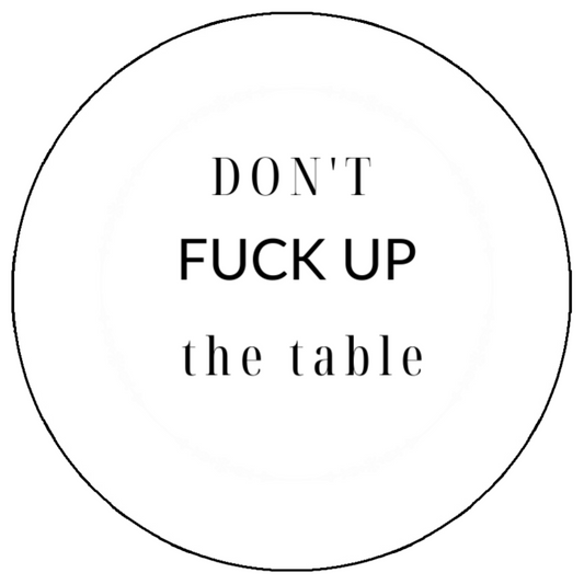 Don't Fuck UP The Table- Coaster